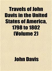 Travels of John Davis in the United States of America, 1798 to 1802 (Volume 2),1152078496,9781152078499