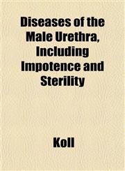 Diseases of the Male Urethra, Including Impotence and Sterility,1152234870,9781152234871
