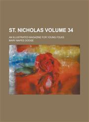 St. Nicholas; An Illustrated Magazine for Young Folks Volume 34,1236784944,9781236784940