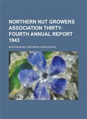 Northern Nut Growers Association Thirty-Fourth Annual Report 1943,1153771152,9781153771153