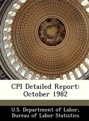 CPI Detailed Report October 1982,1288385773,9781288385775