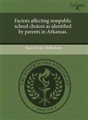 Factors affecting nonpublic school choices as identified by parents in Arkansas.,1243644877,9781243644879