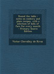 Round the Table Notes on Cookery and Plain Recipes, with a Selection of Bills of Fare for Every Month - Primary Source Edition,1293496499,9781293496497