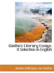 Goethe's Literary Essays A Selection in English,1116379295,9781116379297