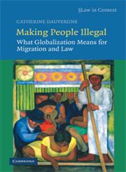 Making People Illegal What Globalization Means for Migration and Law,0521895081,9780521895088