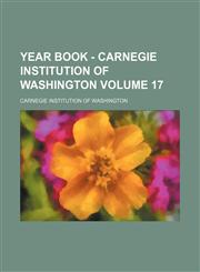 Year book - Carnegie Institution of Washington Volume 17,1153220946,9781153220941