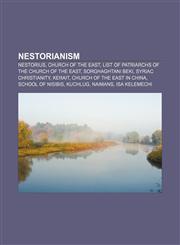 Nestorianism Nestorius, Church of the East, List of Patriarchs of the Church of the East, Sorghaghtani Beki, Syriac Christianity, Kerait,1156713684,9781156713686