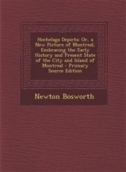 Hochelaga Depicta Or, a New Picture of Montreal, Embracing the Early History and Present State of the City and Island of Montreal - Prim,1293443948,9781293443941