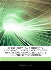Articles On Personality Trait Theorists, including Hans Eysenck, Gordon Allport, Raymond Cattell, John L. Holland, Lewis Goldberg,1243359838,9781243359834