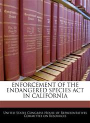 ENFORCEMENT OF THE ENDANGERED SPECIES ACT IN CALIFORNIA,1240452608,9781240452606