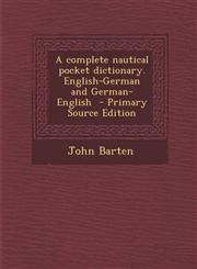 Complete Nautical Pocket Dictionary. English-German and German-English,1289808015,9781289808013