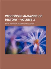 Wisconsin Magazine of History (Volume 3),1154095185,9781154095180