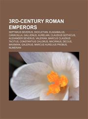 3rd-century Roman emperors Septimius Severus, Diocletian, Elagabalus, Caracalla, Gallienus, Aurelian, Claudius Gothicus, Alexander Severus,1155311817,9781155311814