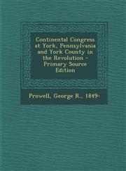 Continental Congress at York, Pennsylvania and York County in the Revolution - Primary Source Edition,1295708221,9781295708222
