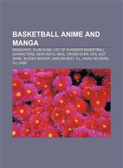 Basketball anime and manga Basquash!, Slam Dunk, List of Kuroko's Basketball characters, Dear Boys, Real, Cross Over, Girl Got Game,115611358X,9781156113585
