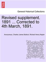Revised supplement. 1891 ... Corrected to 4th March, 1891.,124138312X,9781241383121