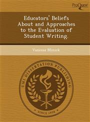 Educators' Beliefs About and Approaches to the Evaluation of Student Writing.,1244680222,9781244680227
