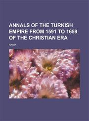 Annals of the Turkish Empire from 1591 to 1659 of the Christian Era,1236812042,9781236812049