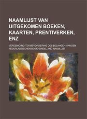 Naamlijst van uitgekomen boeken, kaarten, prentiverken, enz,1236970632,9781236970633