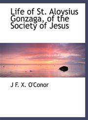 Life of St. Aloysius Gonzaga, of the Society of Jesus,1115299093,9781115299091