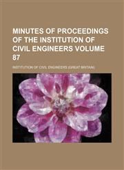 Minutes of proceedings of the Institution of Civil Engineers Volume 87,1153852950,9781153852951