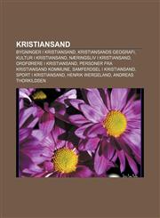 Kristiansand Bygninger I Kristiansand, Kristiansands Geografi, Kultur I Kristiansand, Naeringsliv I Kristiansand, Ordforere I Krist,1233367927,9781233367924