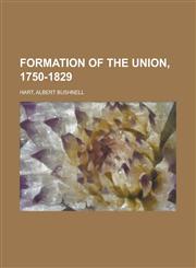 Formation of the Union, 1750-1829,1153622653,9781153622653
