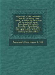 Genealogy of the Brumbach Families, Including Those Using the Following Variations of the Original Name, Brumbaugh, Brumbach, Brumback, Brombaugh, Bro,1294805266,9781294805267