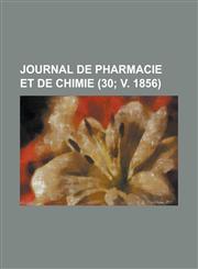 Journal de Pharmacie Et de Chimie (30; V. 1856),123450572X,9781234505721