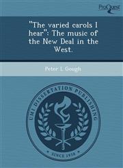 "The varied carols I hear" The music of the New Deal in the West.,1243696834,9781243696830