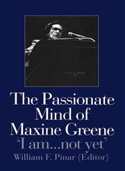 The Passionate Mind of Maxine Greene 'I Am ... Not Yet',0750708123,9780750708128