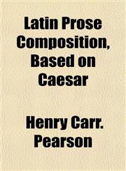 Latin Prose Composition, Based on Caesar,1151957453,9781151957450