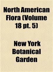 North American Flora (Volume 18 pt. 5),1155118618,9781155118611