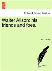 Walter Alison his friends and foes.,1241233942,9781241233945