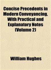 Concise Precedents in Modern Conveyancing, With Practical and Explanatory Notes (Volume 2),1153463245,9781153463249
