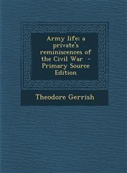 Army Life; A Private's Reminiscences of the Civil War - Primary Source Edition,1295515113,9781295515110