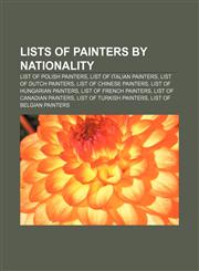 Lists of painters by nationality List of Polish painters, List of Italian painters, List of Dutch painters, List of Chinese painters,1233062522,9781233062522