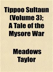 Tippoo Sultaun (Volume 3); A Tale of the Mysore War,1152070568,9781152070561