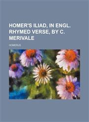 Homer's Iliad, in Engl. rhymed verse, by C. Merivale,1150448229,9781150448225