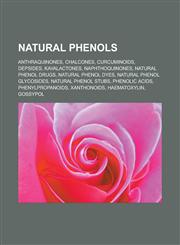 Natural phenols Anthraquinones, Chalcones, Curcuminoids, Depsides, Kavalactones, Naphthoquinones, Natural phenol drugs, Natural phenol dyes,1233161997,9781233161997
