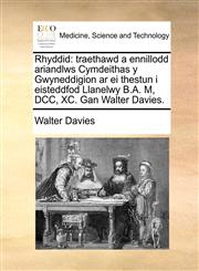 Rhyddid traethawd a ennillodd ariandlws Cymdeithas y Gwyneddigion ar ei thestun i eisteddfod Llanelwy B.A. M, DCC, XC. Gan Walter Davies.,1140992392,9781140992394
