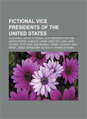 Fictional Vice Presidents of the United States Jack Ryan, List of fictional Vice Presidents of the United States, Charles Logan, Greg Stillson,1155185811,9781155185811