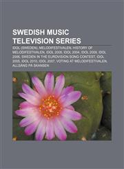 Swedish music television series Idol (Sweden), Melodifestivalen, History of Melodifestivalen, Idol 2009, Idol 2004, Idol 2008, Idol 2006,1156734126,9781156734124