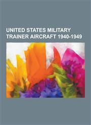 United States Military Trainer Aircraft 1940-1949 Lockheed T-33 Shooting Star, North American T-28 Trojan, Beechcraft T-34 Mentor, Ryan Navion, Temco,1230499431,9781230499437