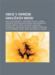 Obce v okrese Havlíčkův Brod Světlá nad Sázavou, Chotěboř, Pohled, Vilémov, Šlapanov, Havlíčkův Brod, Ždírec nad Doubravou, Číhošť, Věžnice,1232869473,9781232869474