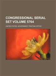 Congressional serial set Volume 5764,1130882802,9781130882803