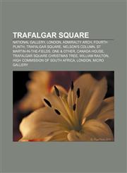 Trafalgar Square National Gallery, London, Admiralty Arch, Fourth plinth, Trafalgar Square, Nelson's Column, St Martin-in-the-Fields,1156663598,9781156663592