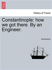 Constantinople how we got there. By an Engineer.,1240918100,9781240918102
