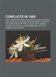 Conflicts in 1689 First Jacobite uprising (1689-1692), King William's War, Nine Years' War, Williamite War in Ireland,1158362307,9781158362301