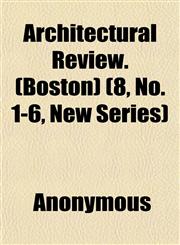 Architectural Review. (Boston) (8, No. 1-6, New Series),1152474464,9781152474468